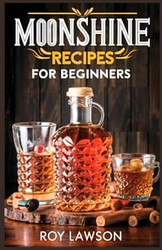 Moonshine Recipes for Beginners