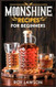 Moonshine Recipes for Beginners
