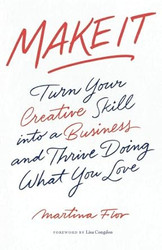 Make It: Turn Your Creative Skill into a Business and