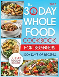 The 30-Day Whole Food Cookbook for Beginners