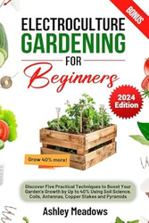 Electroculture Gardening for Beginners