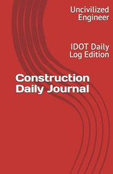 Construction Daily Field Book: IDOT Daily Log Edition