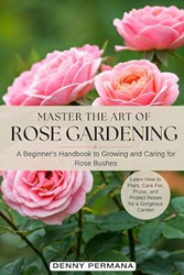 Master the Art of Rose Gardening