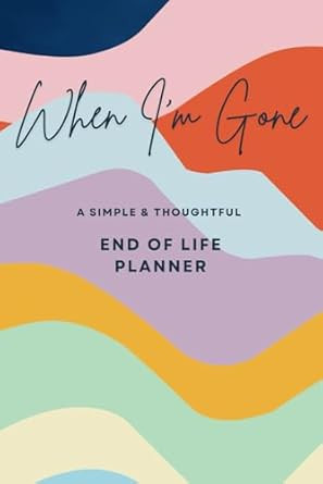 When I'm Gone A Simple & Thoughtful End of Life Planner