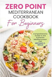 ZERO POINT MEDITERRANEAN COOKBOOK FOR BEGINNERS