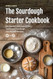 The Sourdough Starter Cookbook