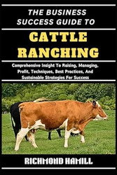 THE BUSINESS SUCCESS GUIDE TO CATTLE RANCHING