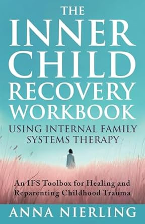 The Complete Inner Child Recovery Workbook Using Internal