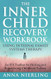 The Complete Inner Child Recovery Workbook Using Internal