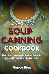 Complete Soup Canning Cookbook