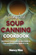 Complete Soup Canning Cookbook