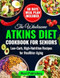 The Wholesome Atkins Diet Cookbook for Seniors
