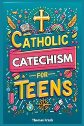 Catholic Catechism for Teens