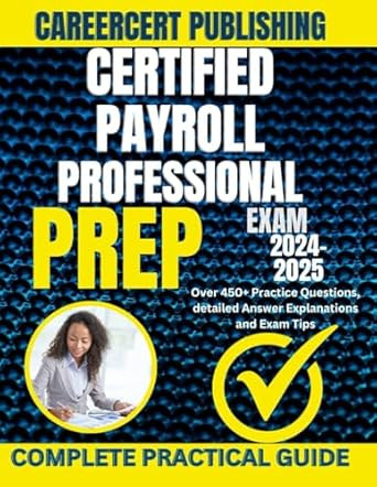 CERTIFIED PAYROLL PROFESSIONAL EXAM PREP 2024-2025