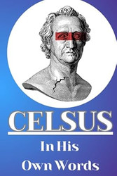 Celsus in His Own Words