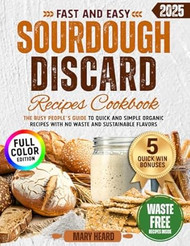 Fast and Easy Sourdough Discard Recipes Cookbook