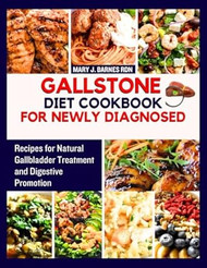 GALLSTONE DIET COOKBOOK FOR NEWLY DIAGNOSED