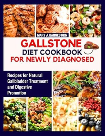 GALLSTONE DIET COOKBOOK FOR NEWLY DIAGNOSED