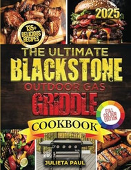 The Ultimate Blackstone Outdoor Gas Griddle Cookbook