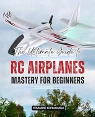 The Ultimate Guide to RC Airplane Mastery for Beginners