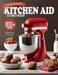Mastering the Kitchen Aid St?nd Mixer