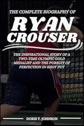 The Complete Biography of RYAN CROUSER
