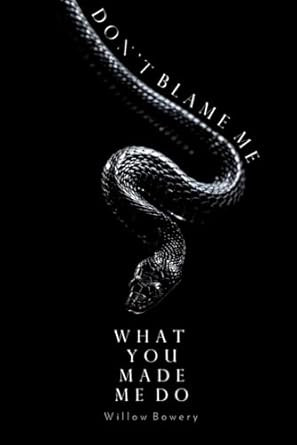 Don't Blame Me For What You Made Me Do