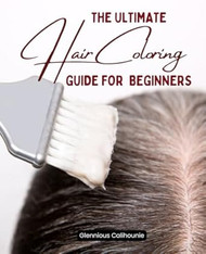 The Ultimate Hair Coloring Guide for Beginners