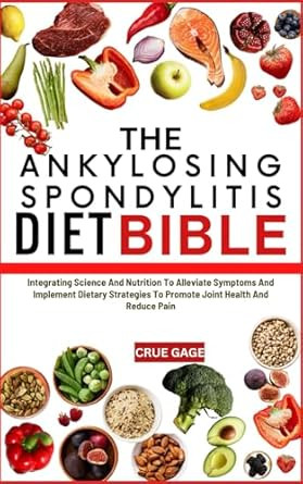 THE ANKYLOSING SPONDYLITIS DIET BIBLE