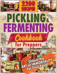 Pickling and Fermenting Cookbook for Preppers