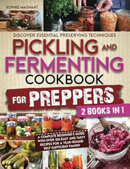 PICKLING AND FERMENTING COOKBOOK FOR PREPPERS