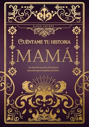 Mama cuentame tu historia: Un diario de recuerdos de la