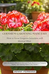 Geranium Gardening Made Easy