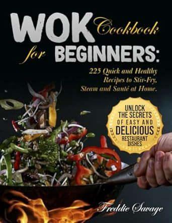 Wok Cookbook for Beginners: 225 Quick and Healthy Recipes