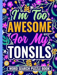 Im Too Awesome For My Tonsils Word Search Puzzle Book