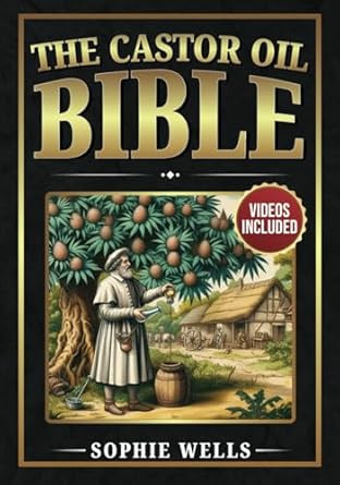 The Castor Oil Bible: 250 Easy and Medicinal Castor Oil