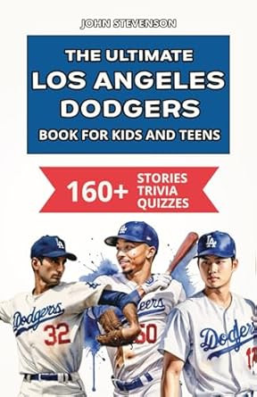 The Ultimate Los Angeles Dodgers Book For Kids And Teens
