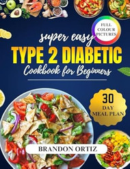 Super easy type 2 diabetic cookbook for beginners