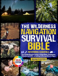 The Wilderness Navigation Survival Bible