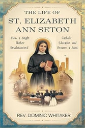 THE LIFE OF ST. ELIZABETH ANN SETON