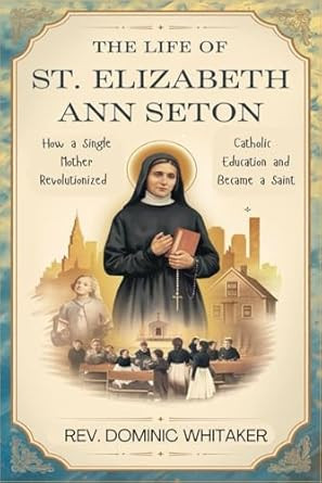 THE LIFE OF ST. ELIZABETH ANN SETON