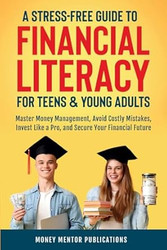 A Stress-Free Guide to Financial Literacy for Teens and
