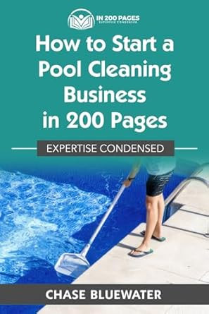 How to Start a Pool Cleaning Business in 200 Pages
