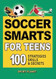 Soccer Smarts for Teens: 100 Strategies Skills & Secrets