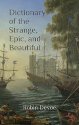 Dictionary of the Strange Epic and Beautiful