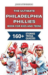 The Ultimate Philadelphia Phillies Book For Kids And Teens