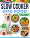 Slow Cooker Dog Food Cookbook