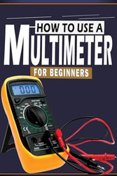 How To Use A Multimeter For Beginners