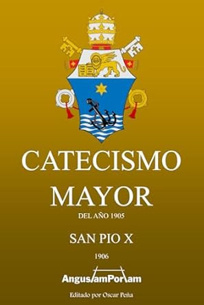 Catecismo Mayor: Del ano 1905