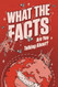 WHAT THE FACTS ARE YOU TALKING ABOUT?